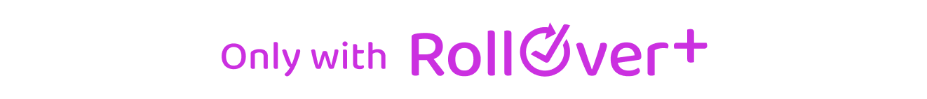 Only with Rollover+